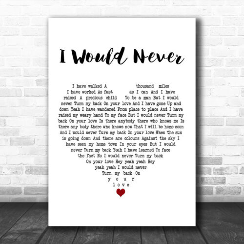 The Blue Nile I Would Never White Heart Decorative Wall Art Gift Song Lyric Print - Ecom Groot