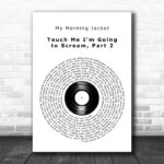 My Morning Jacket Touch Me I'm Going to Scream, Part 2 Vinyl Record Song Lyric Art Print - Ecom Groot