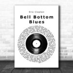 Eric Clapton Bell Bottom Blues Vinyl Record Song Lyric Quote Music Print - Ecom Groot