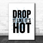 Blue Drop It Like Its Hot Song Lyric Music Wall Art Print - Ecom Groot