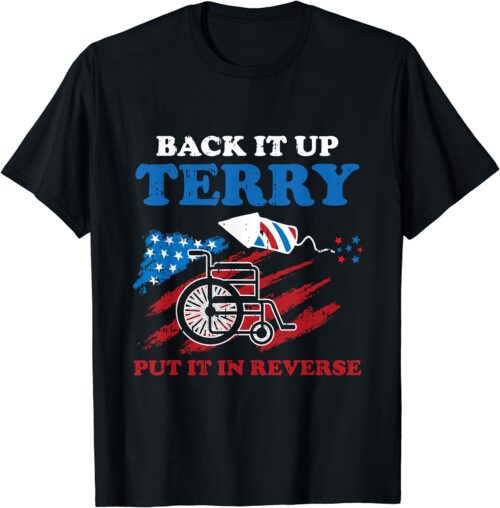 Back Up Terry Put It In Reverse 4th Of July Funny Patriotic T-Shirt